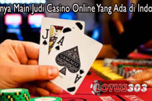 Serunya Main Judi Casino Online Yang Ada di Indonesia