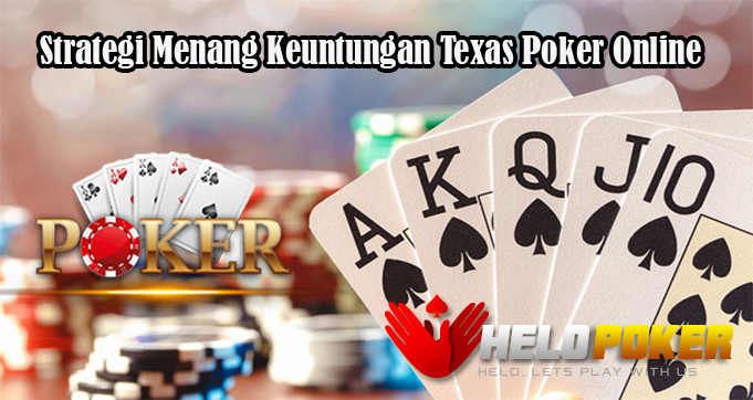 Strategi Menang Keuntungan Texas Poker Online
